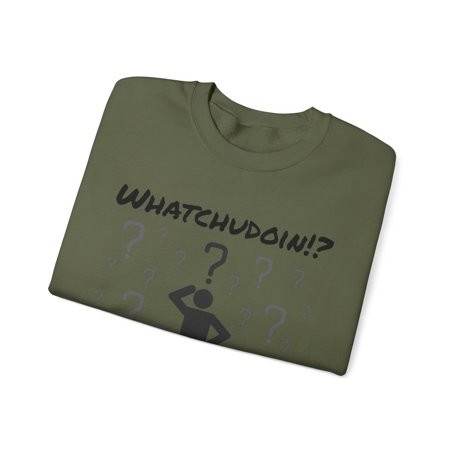 Whatchudoin? Sweatshirt - Pre-oder