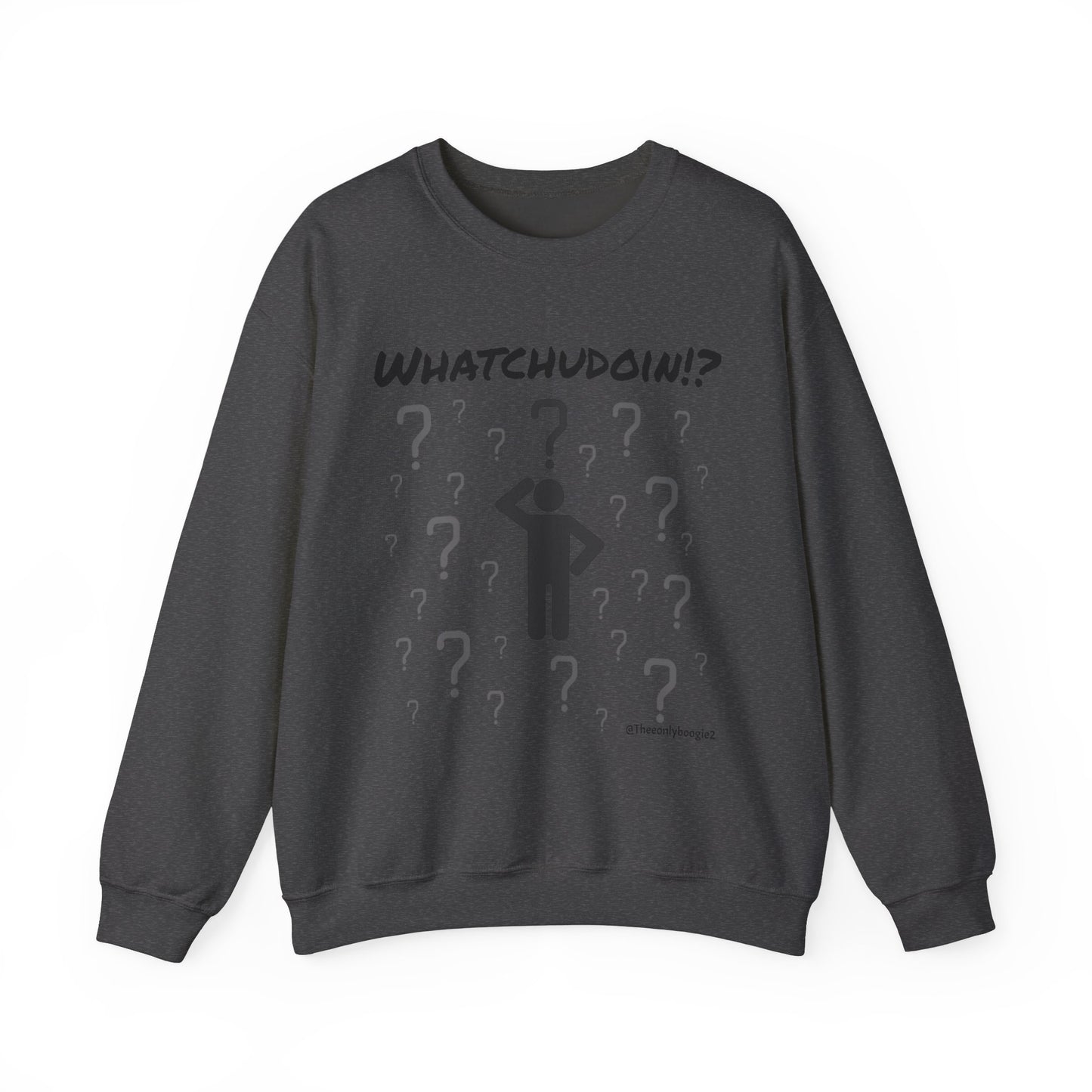 Whatchudoin? Sweatshirt - Pre-oder