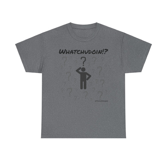 Whatchudoin Tee - Pre-oder